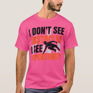 Womens I Don'T See Obstacles I See Opportunity Fre Tシャツ