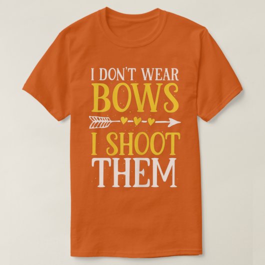 Womens I Dont Wear Bows I Shoot Them Funny Archery Tシャツ (デザイン正面)