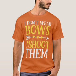 Womens I Dont Wear Bows I Shoot Them Funny Archery Tシャツ