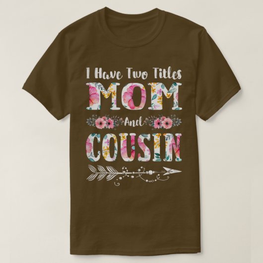 Womens I Have Two Titles Mom And Cousin Flowers Mo Tシャツ (デザイン正面)