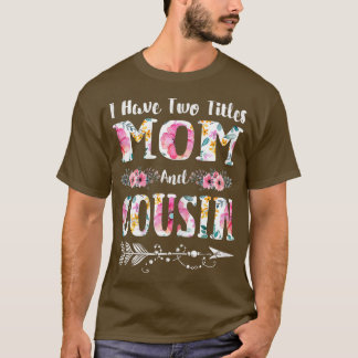 Womens I Have Two Titles Mom And Cousin Flowers Mo Tシャツ