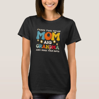 Womens I Have Two Titles Mom And Grandma Mothers D Tシャツ
