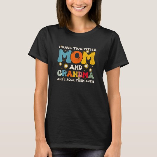 Womens I Have Two Titles Mom And Grandma Mothers D Tシャツ (正面)
