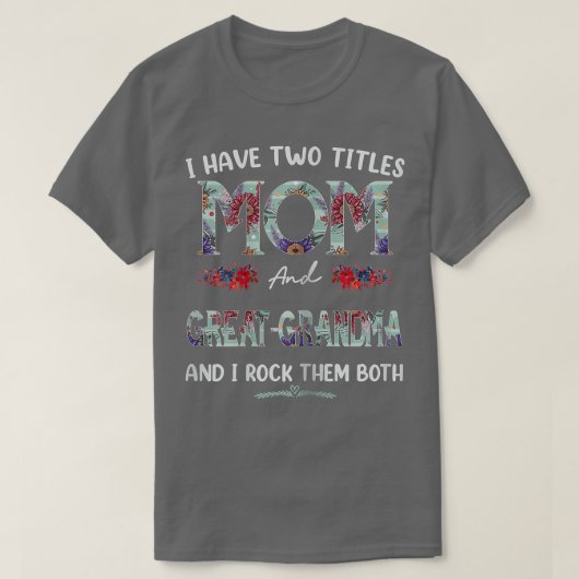 Womens I Have Two Titles Mom And Greatgrandma Flor Tシャツ (デザイン正面)