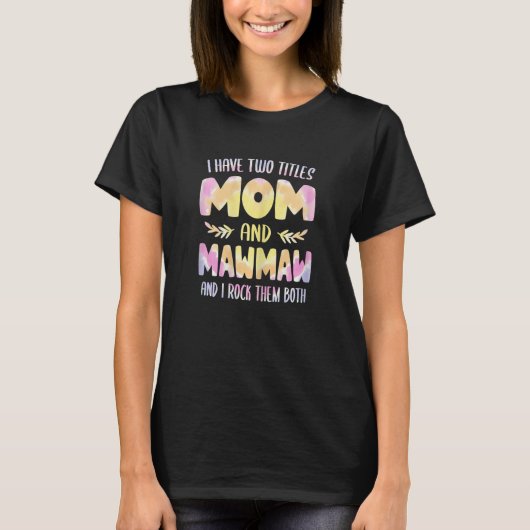 Womens I have two Titles Mom and MawMaw  Grandma M Tシャツ (正面)