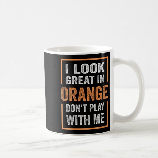 Womens I Look Great In Orange Don't Play With Me F コーヒーマグカップ (右)