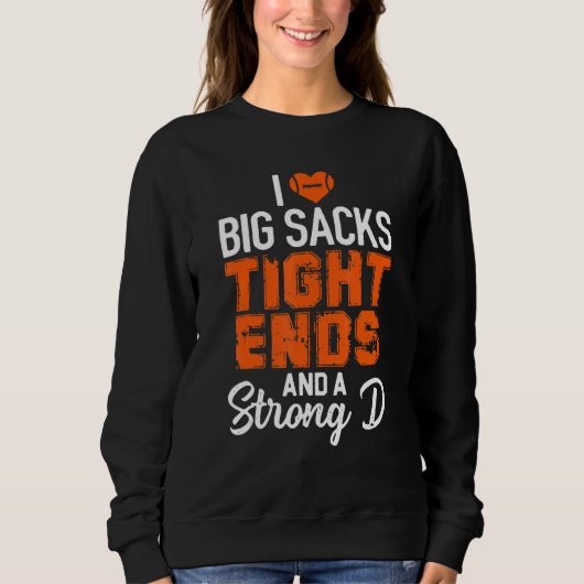 Womens I Love Big Sacks Tight Ends And A Strong D スウェットシャツ (正面)