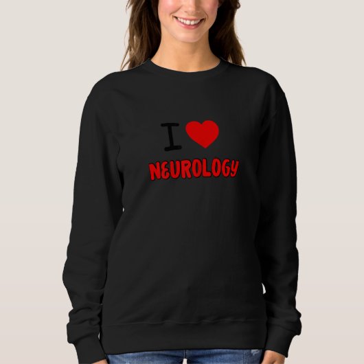 Womens I Love neurology For neurologists all thing スウェットシャツ (正面)
