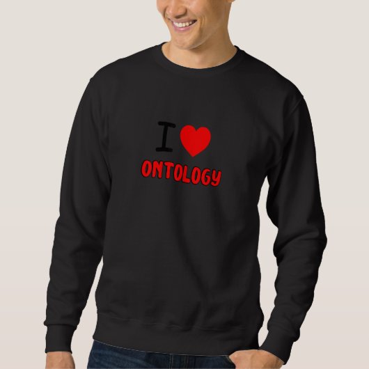 Womens I Love Ontology For Ontologist all things O スウェットシャツ (正面)