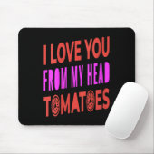 Womens I Love You From My Head Tomatoes Pun Humor  マウスパッド (マウス)