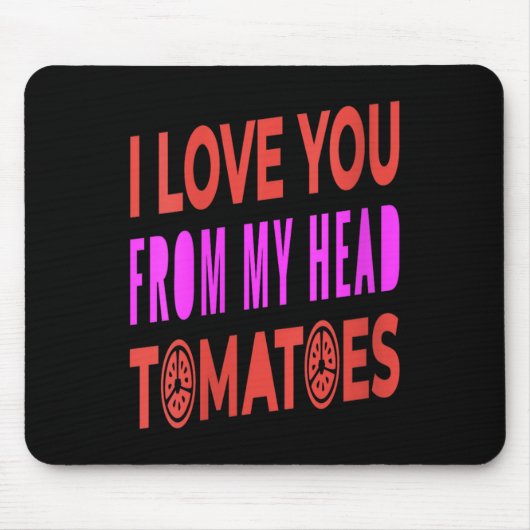 Womens I Love You From My Head Tomatoes Pun Humor  マウスパッド (正面)