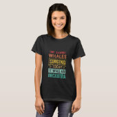 Womens I Saw Whales Singing Today It Was An Orcast Tシャツ (正面フル)