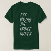 Womens I'll Bring The Dance Moves Bachelorette Par Tシャツ (デザイン正面)