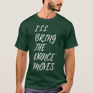 Womens I'll Bring The Dance Moves Bachelorette Par Tシャツ