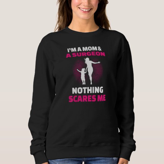 Womens I'm A Mom & A Surgeon Nothing Scares Me スウェットシャツ (正面)
