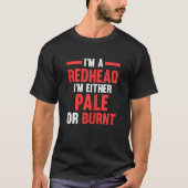 Womens I'm a Redhead I'm either pale or burnt Redh Tシャツ (正面)