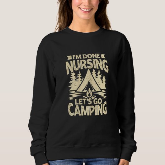 Womens I'm Done Nursing Let's Go Camping スウェットシャツ (正面)