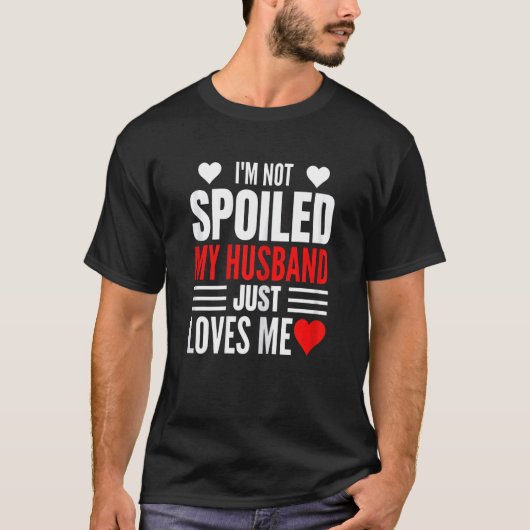 Womens I'm Not Spoiled My Husband Just Loves Me  W Tシャツ (正面)