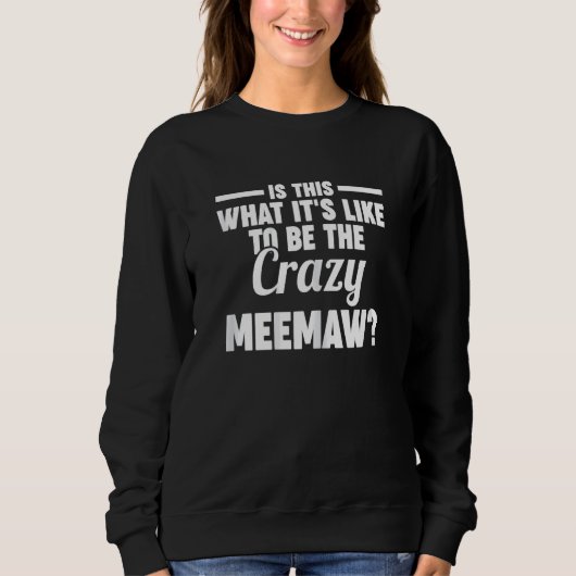 Womens is this what it's like crazy meemaw grandmo スウェットシャツ (正面)