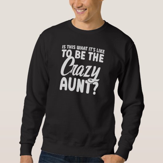 Womens is this what it's like to be the crazy aunt スウェットシャツ (正面)
