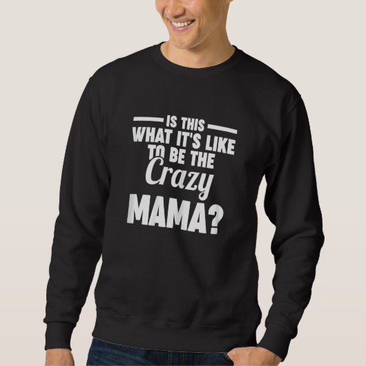 Womens is this what it's like to be the crazy mama スウェットシャツ (正面)