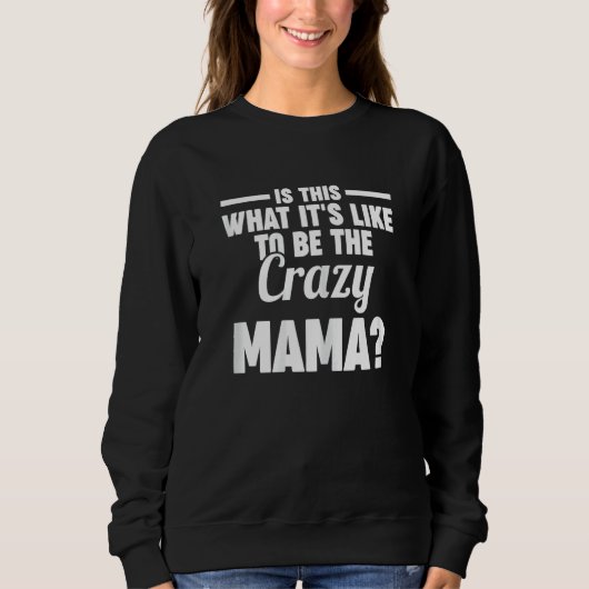 Womens is this what it's like to be the crazy mama スウェットシャツ (正面)
