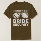 Womens Just here to be bride security bridesmaids  Tシャツ (デザイン正面)