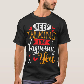 Womens Keep Talking I'M Diagnosing You  Doctor  Ps Tシャツ