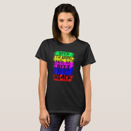 Womens Keep Training Until The Belt Turns Blacks K Tシャツ (正面フル)