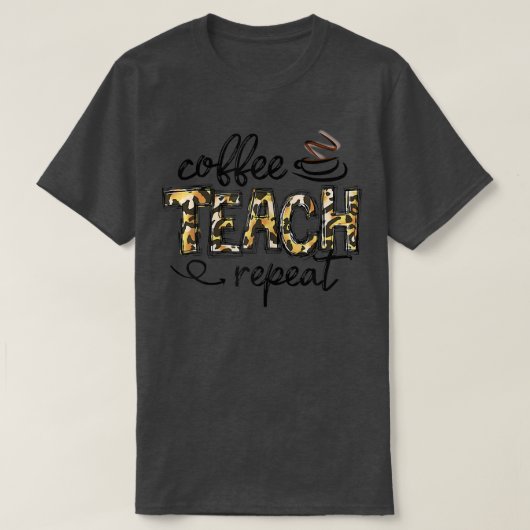 Womens Leopard Coffee Teach Repeat Funny Teacher H Tシャツ (デザイン正面)