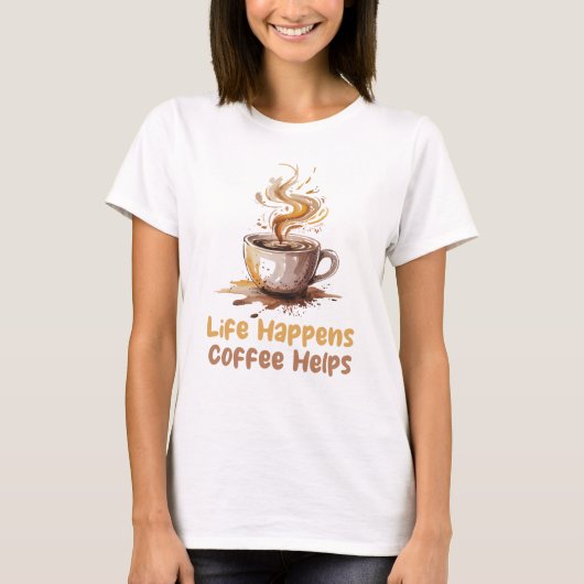 Womens Life Happens Coffee Helps Tシャツ (正面)