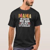 Womens mama no matter how hard life gets at least  tシャツ (正面)