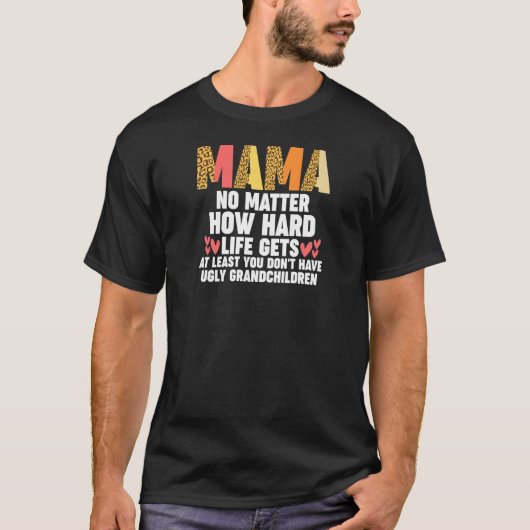 Womens mama no matter how hard life gets at least  tシャツ (正面)