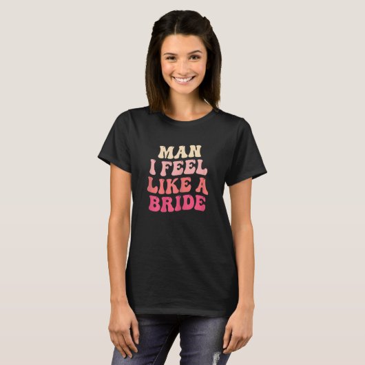 Womens Man I Feel Like a Bride Bridal Party  Futur Tシャツ (正面フル)