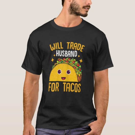 Womens Mexican Food Will Trade Husband For Tacos T Tシャツ (正面)