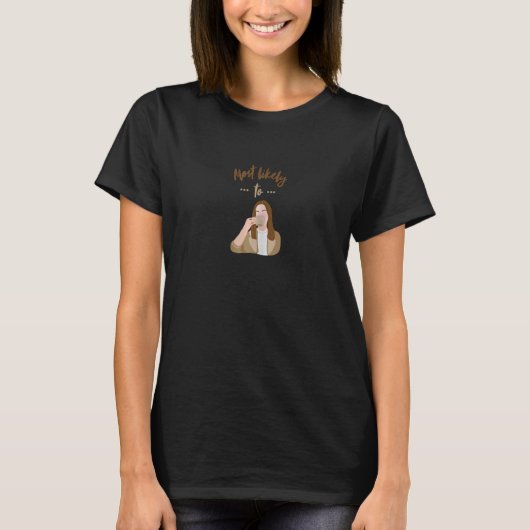 Womens Most Likely To Drink Coffee Caffeine  Latte Tシャツ (正面)