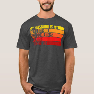 Womens My Husband Is My Best Friend But Sometimes  Tシャツ