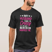 Womens My Husband Thinks I'm Crazy I'm Not The One Tシャツ (正面)