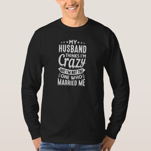 Womens My Husband Thinks I'm Crazy I'm Not The One Tシャツ (正面)