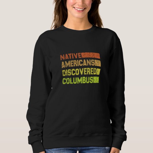 Womens Native americans discovered columbus colore スウェットシャツ (正面)
