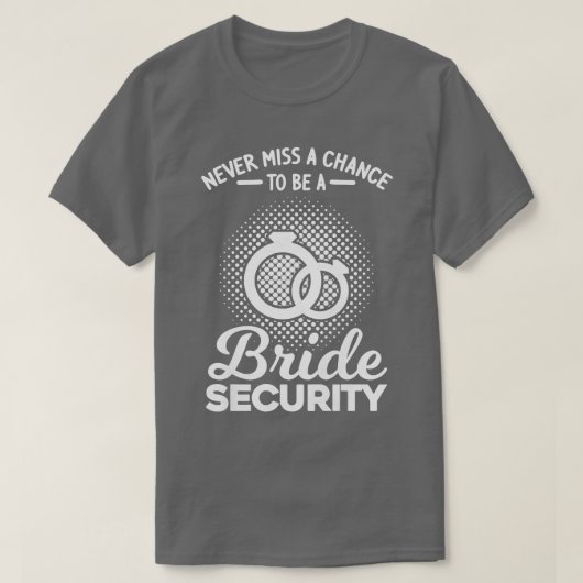 Womens Never miss a chance bride security bridesma Tシャツ (デザイン正面)