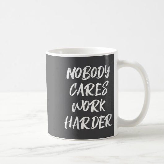 Womens Nobody Cares Work Harder Sarcastic Motivati コーヒーマグカップ (右)
