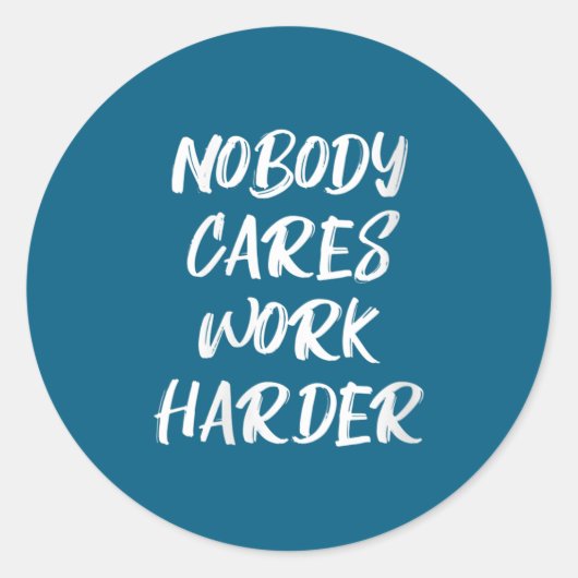 Womens Nobody Cares Work Harder Sarcastic Motivati ラウンドシール (正面)