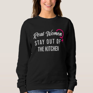 Women's power Real Women Stay Out Of The Kitchen スウェットシャツ