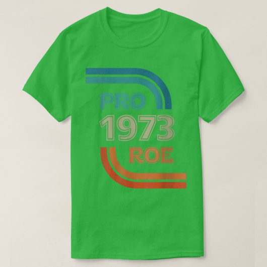Womens Pro Reproductive Rights 1973 ProRoe  Tシャツ (デザイン正面)