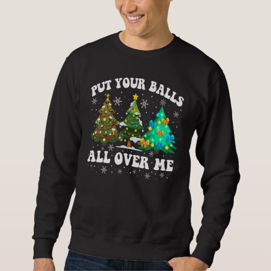 Womens Put Your Balls All Over Me Saying Christma スウェットシャツ (正面)