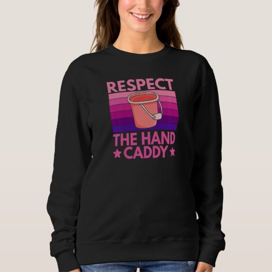 Womens Respect The Hand Caddy Quote For A Housekee スウェットシャツ (正面)