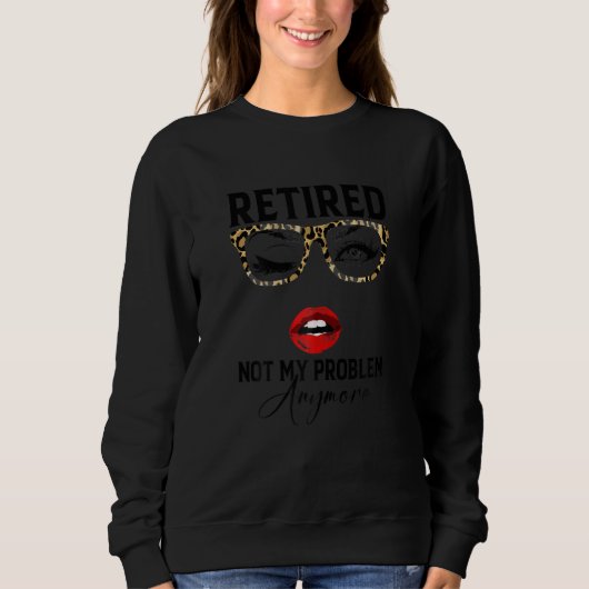 Womens Retired 2023 Not My Problem Anymore Retirem スウェットシャツ (正面)