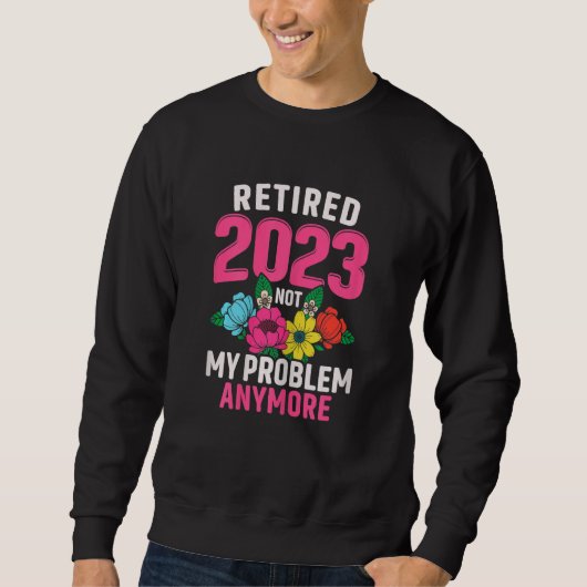 Womens Retired 2023 Not My Problem Retirement  for スウェットシャツ (正面)