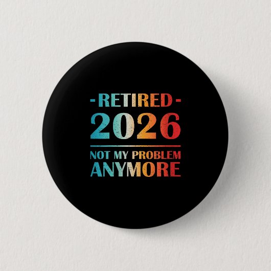 Womens Retired 2026 Not My Problem Anymore Funny R 缶バッジ (正面)